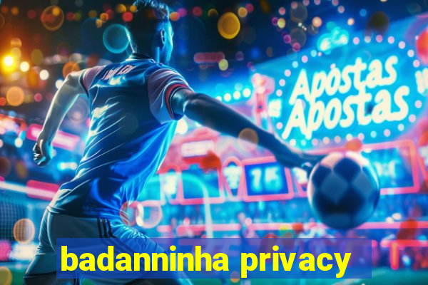 badanninha privacy